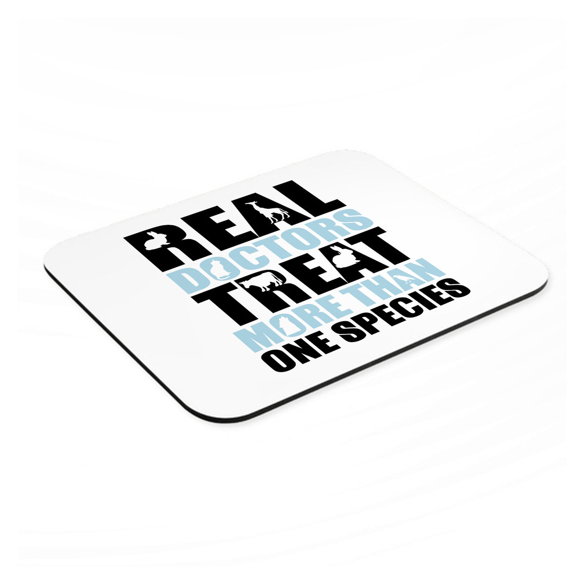 Real Doctors Treat More Than One Species mouse pad, angled view showing the 1/4 inch thick base