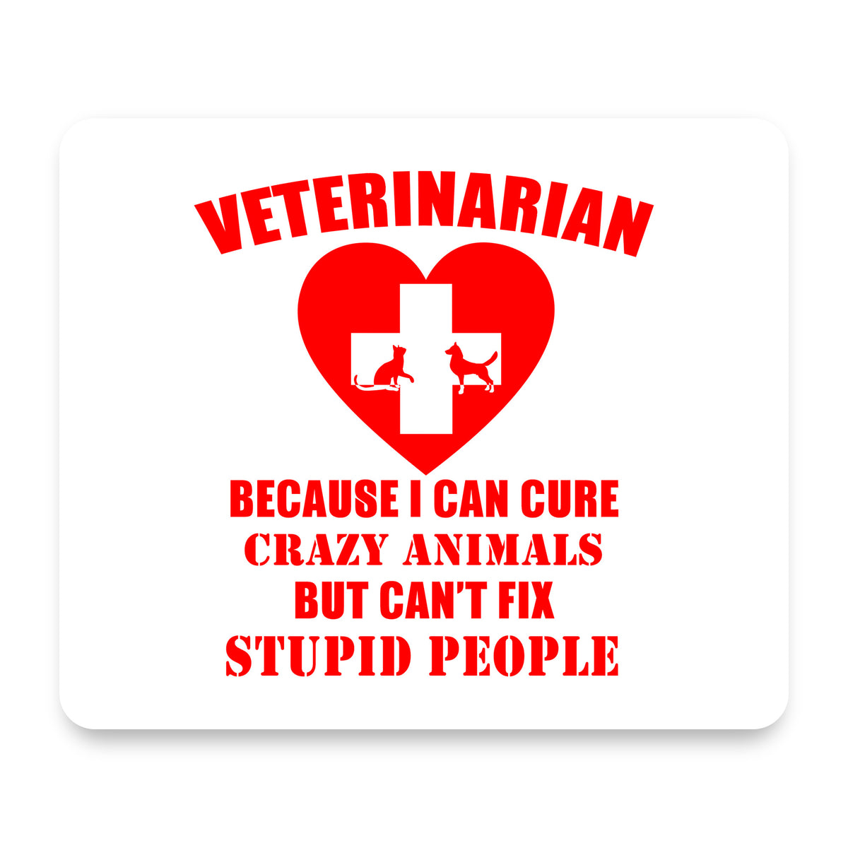 Vets Cure Crazy Animals But Can't Fix Stupid mouse pad, front view