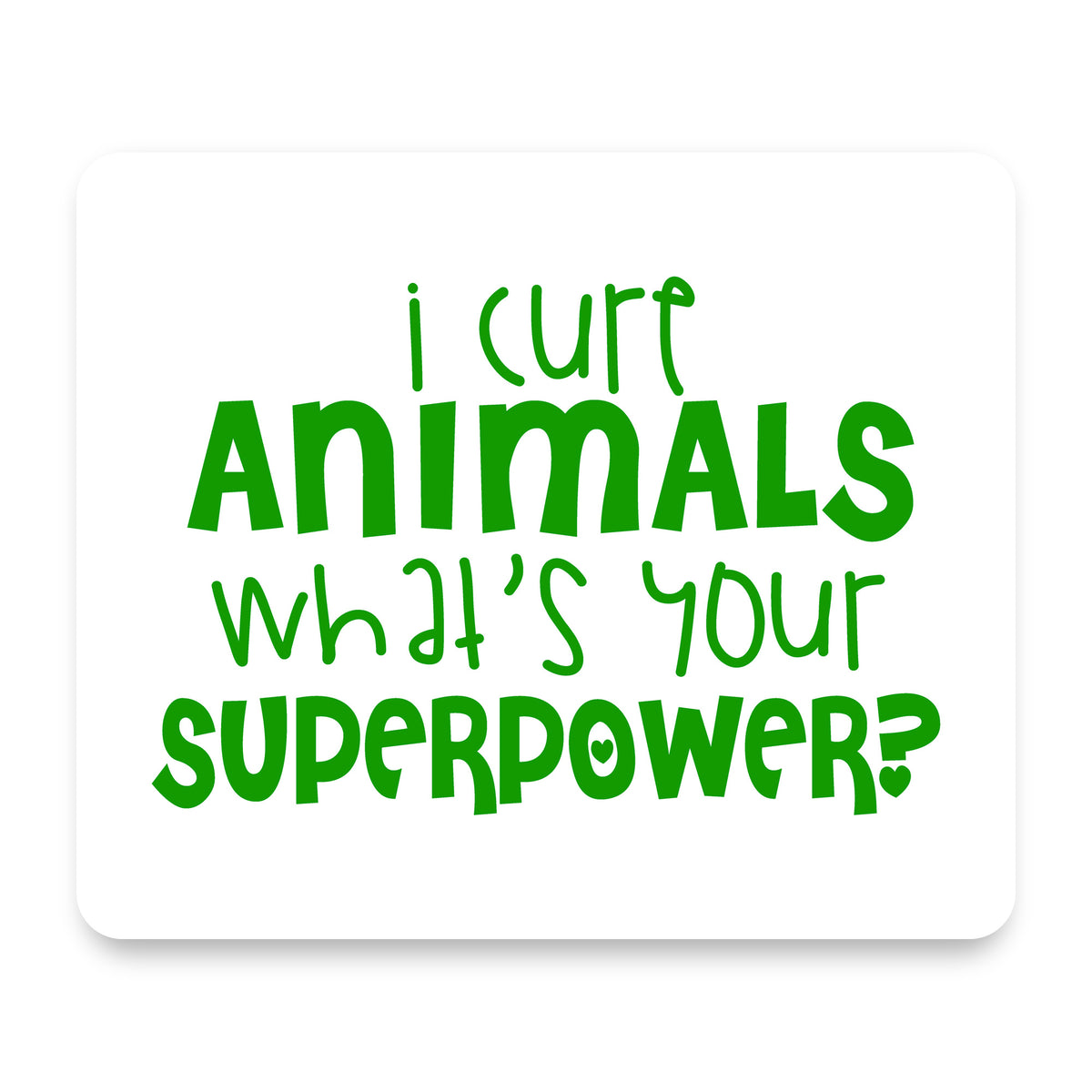 I Cure Animals What's Your Superpower mouse pad, front view