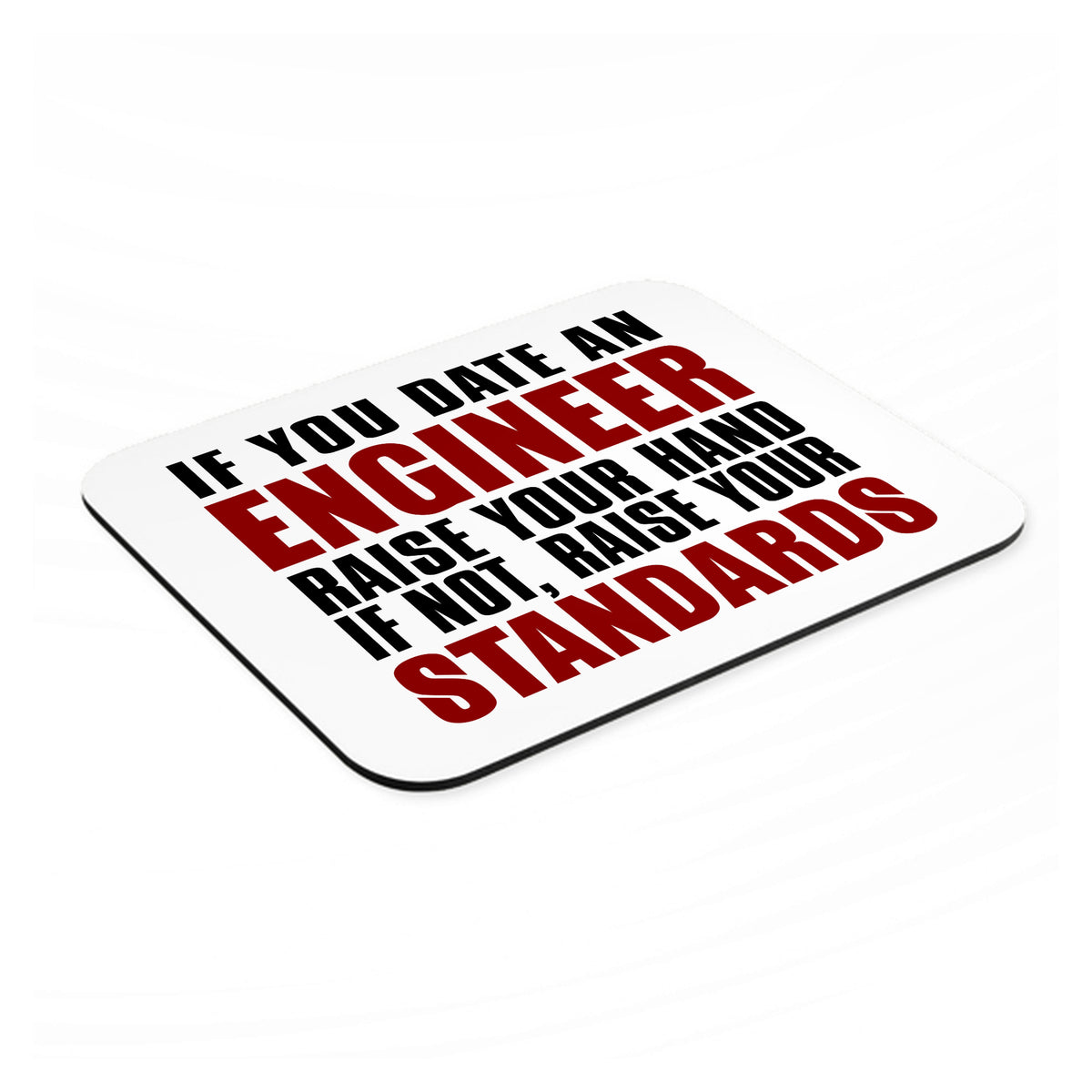 Date Engineer or Raise Your Standards mouse pad, angled view showing the 1/4 inch thick base