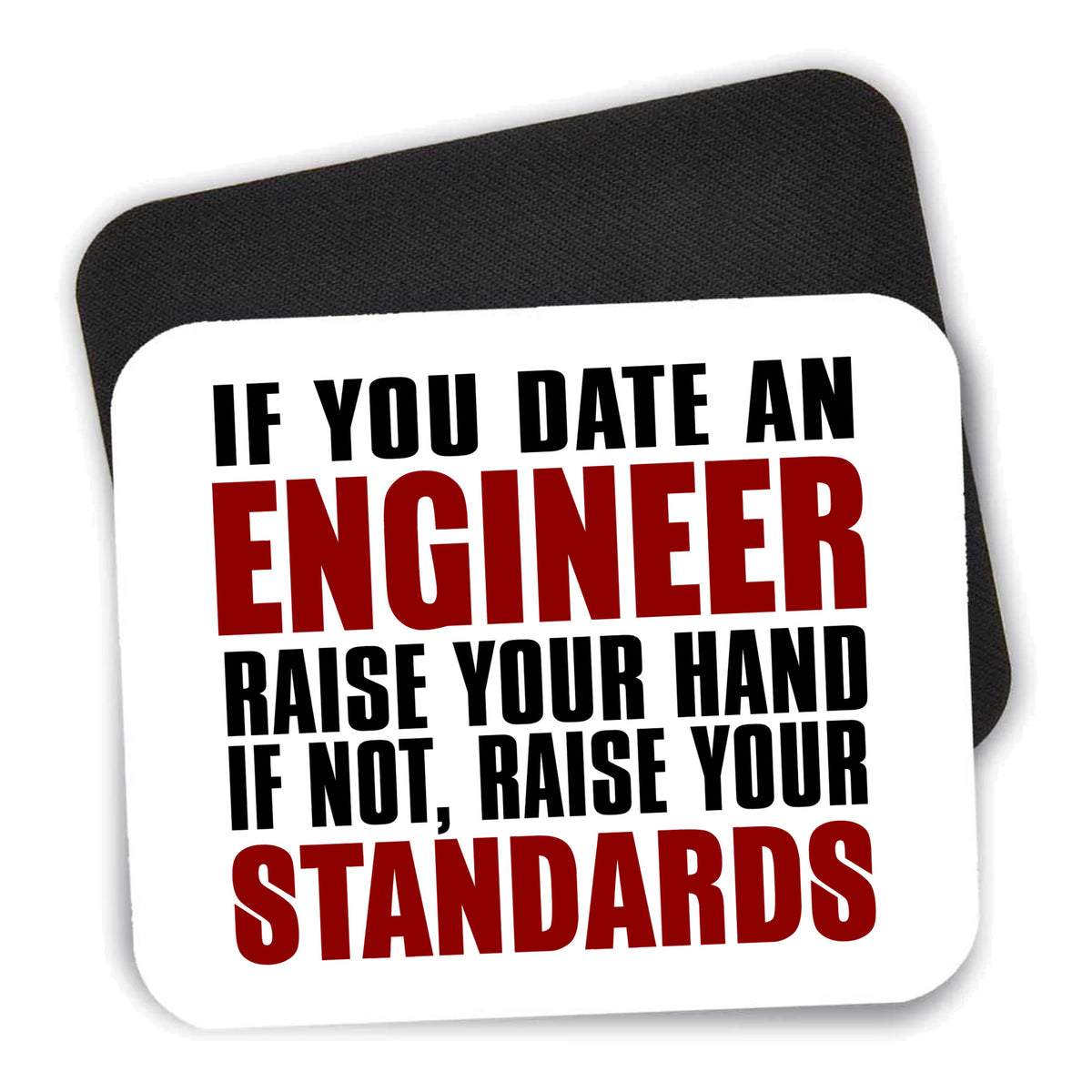 Date Engineer or Raise Your Standards mouse pad shown with its black non-slip rubber underside