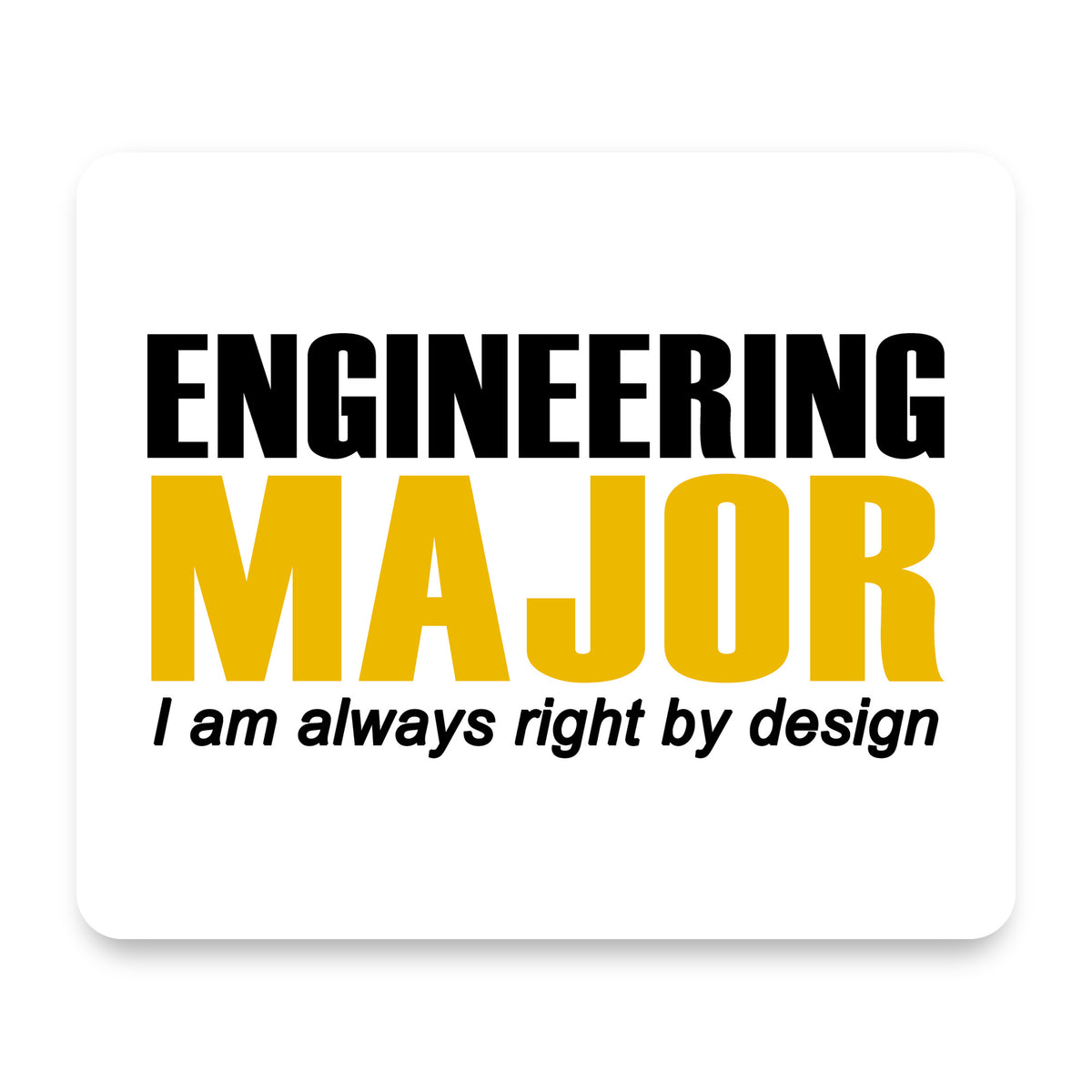 Engineering Major Always Right By Design mouse pad, front view