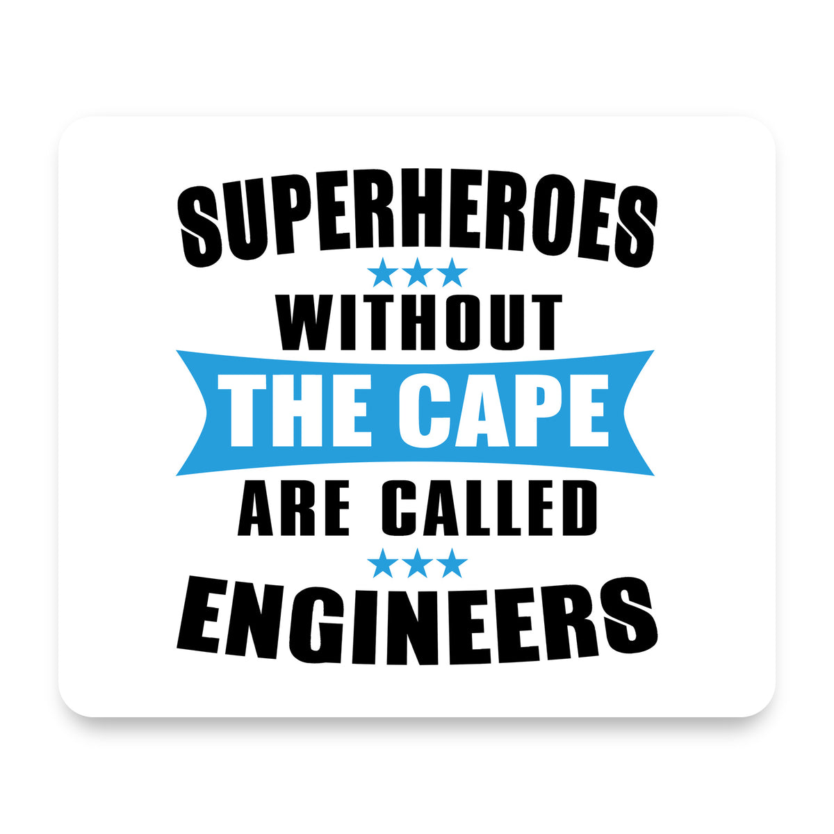 Superheroes Without Cape are Engineers mouse pad, front view