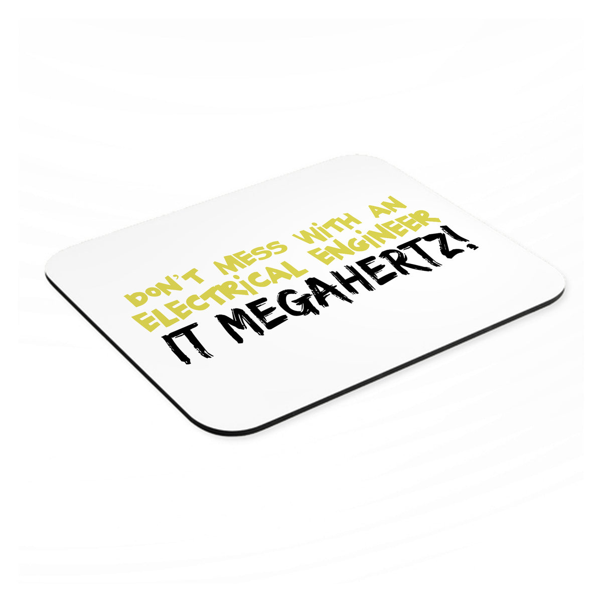 Don't Mess with Electrical Engineer It Megahertz mouse pad, angled view showing the 1/4 inch thick base