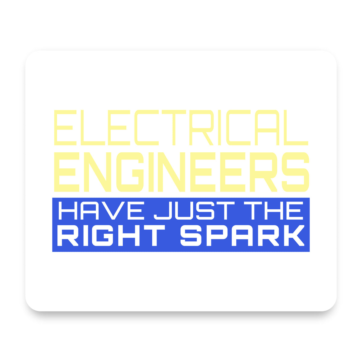 Electrical Engineers Have the Right Spark mouse pad, front view