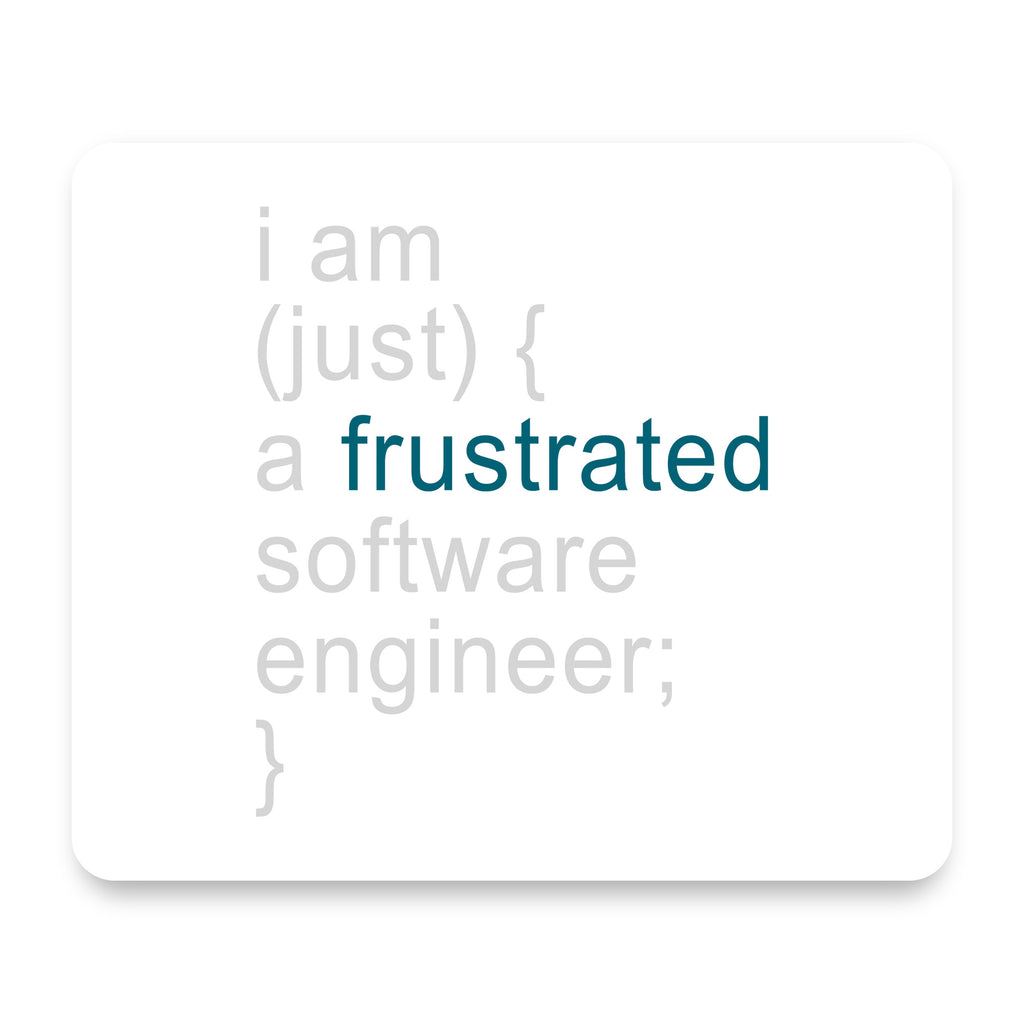 I am (just) {a frustrated software engineer;} mouse pad, front view