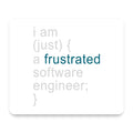 I am (just) {a frustrated software engineer;} mouse pad, front view