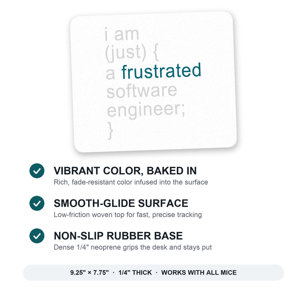 I am (just) {a frustrated software engineer;} mouse pad: vibrant color, smooth-glide surface, non-slip rubber base, 9.25 x 7.75 inches