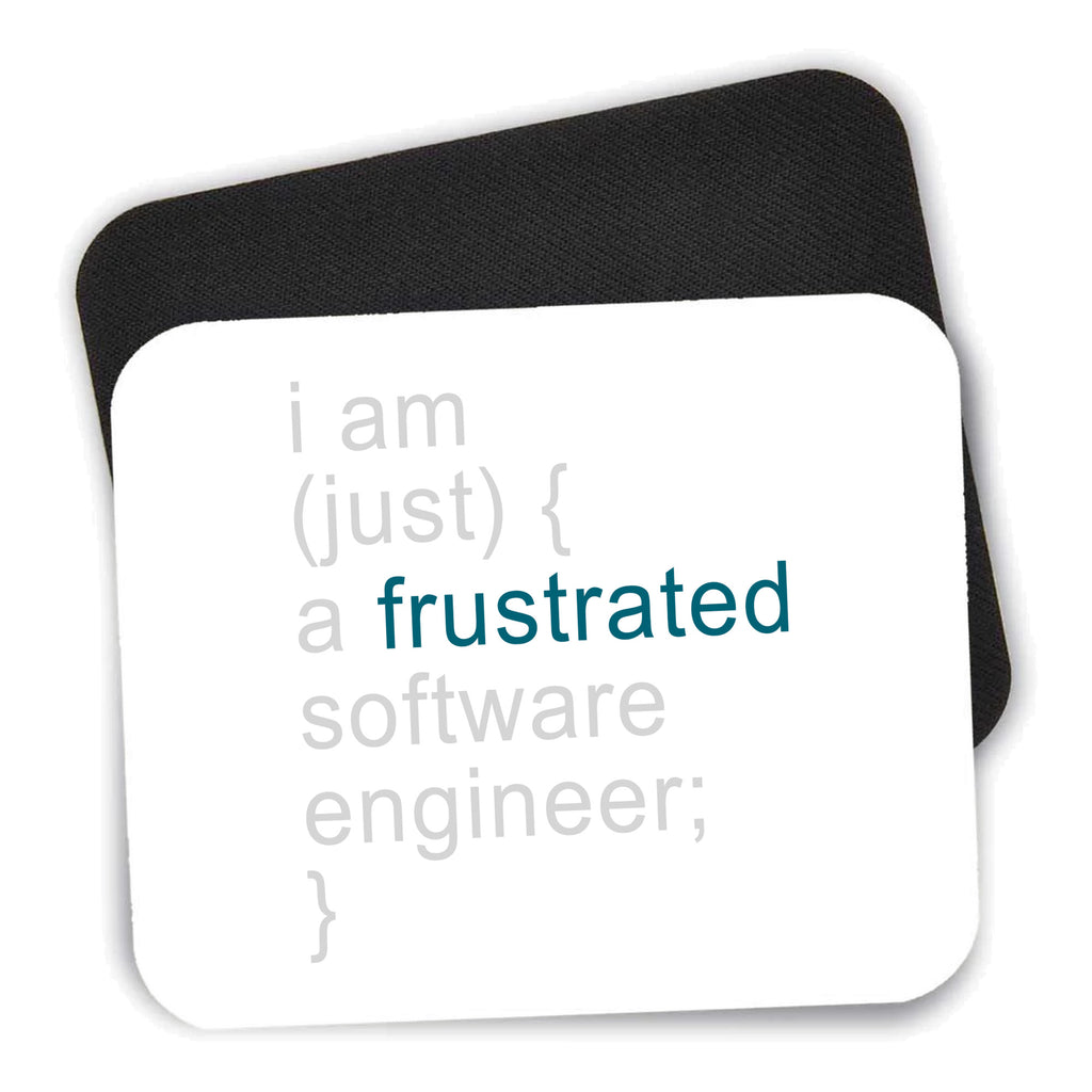 I am (just) {a frustrated software engineer;} mouse pad shown with its black non-slip rubber underside