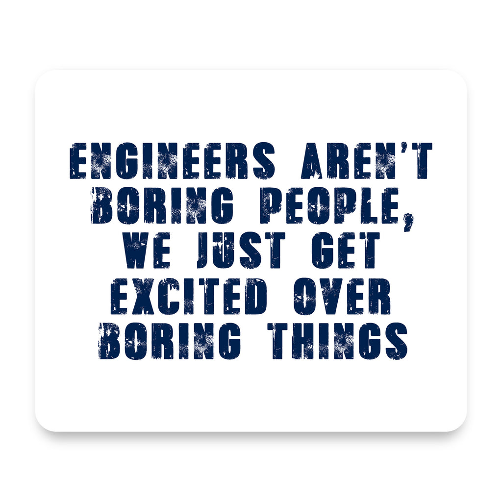 Engineers Aren't Boring Excited Over Boring Things mouse pad, front view