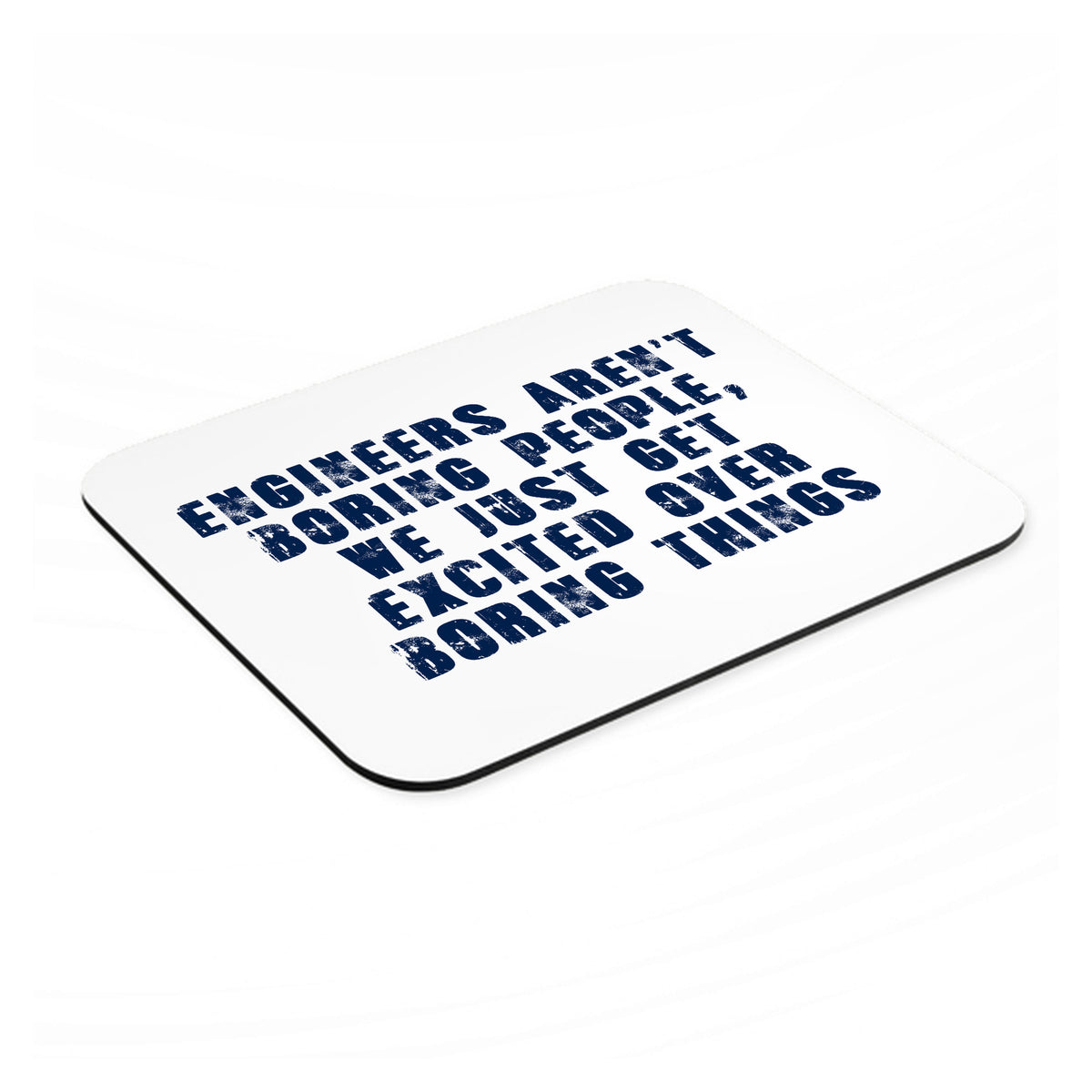 Engineers Aren't Boring Excited Over Boring Things mouse pad, angled view showing the 1/4 inch thick base