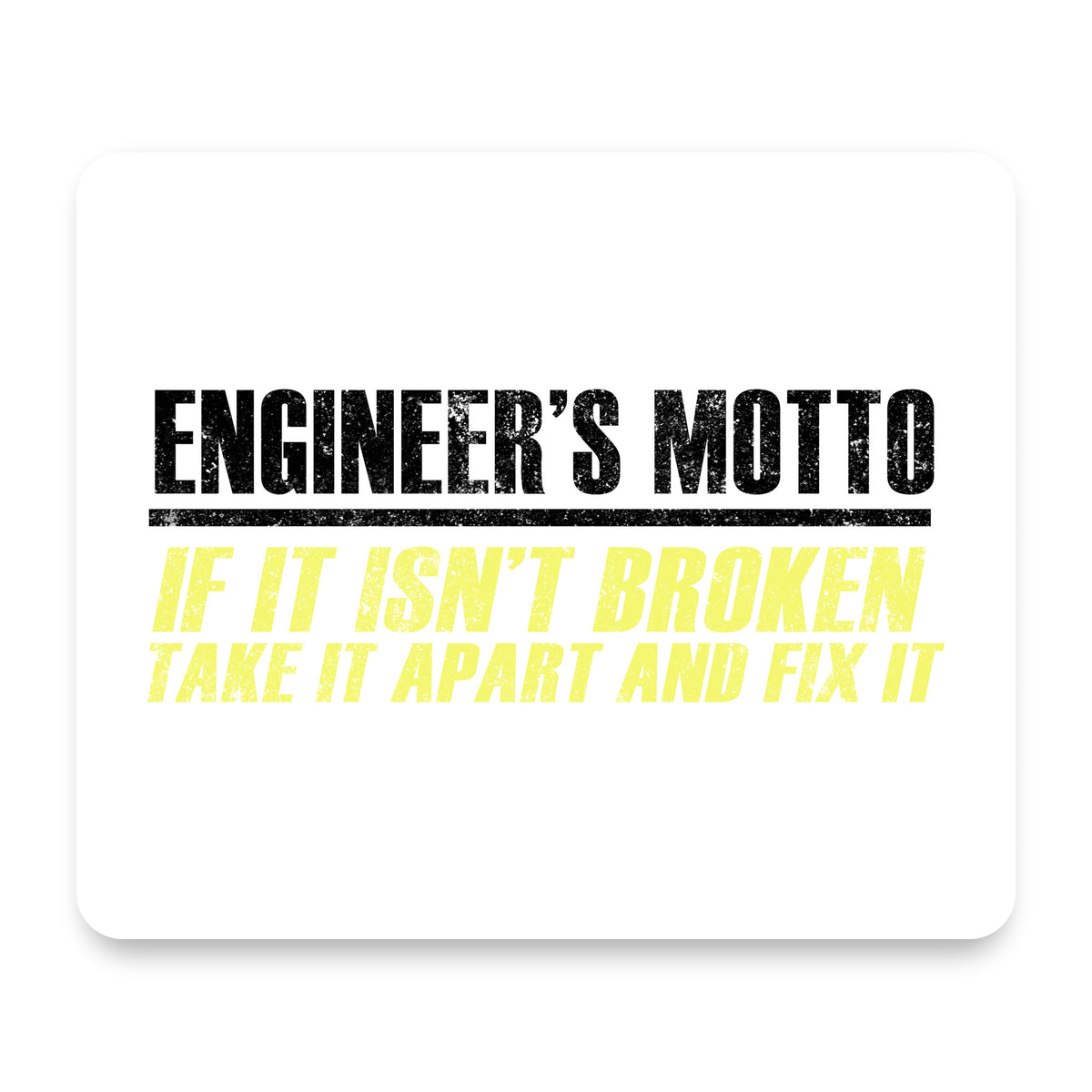 Engineer's Motto If Isn't Broken Fix It mouse pad, front view