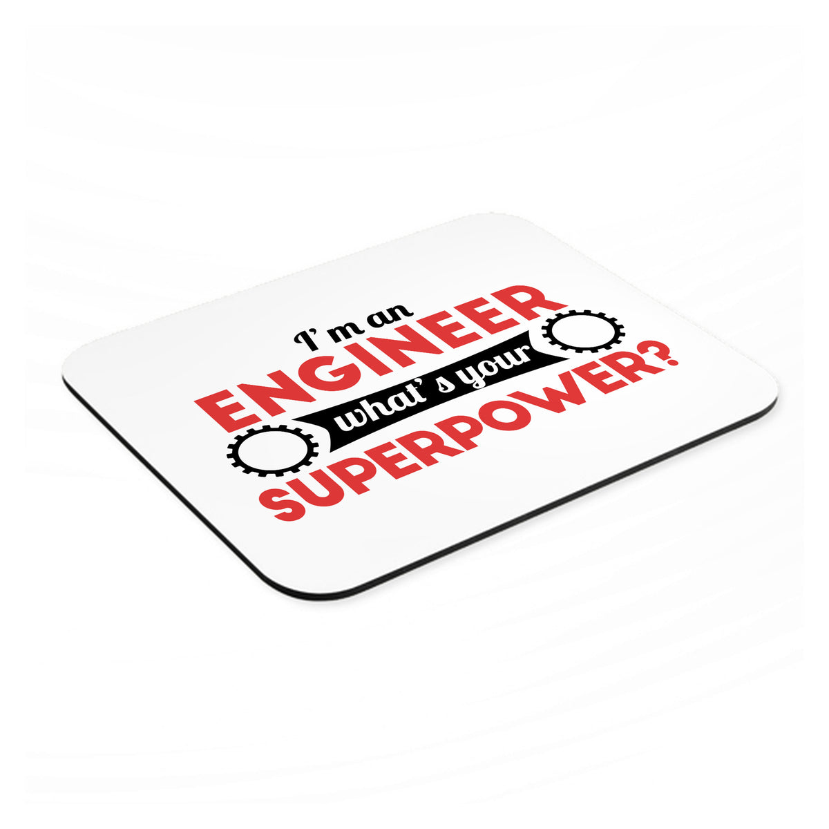 I'm an Engineer What's Your Superpower mouse pad, angled view showing the 1/4 inch thick base