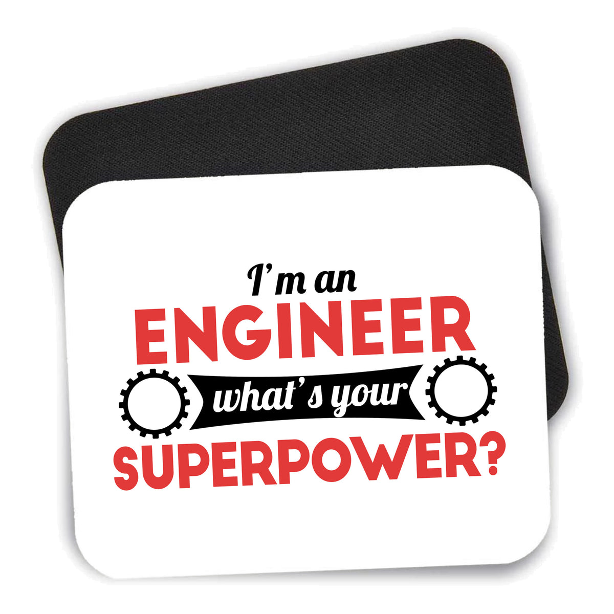 I'm an Engineer What's Your Superpower mouse pad shown with its black non-slip rubber underside