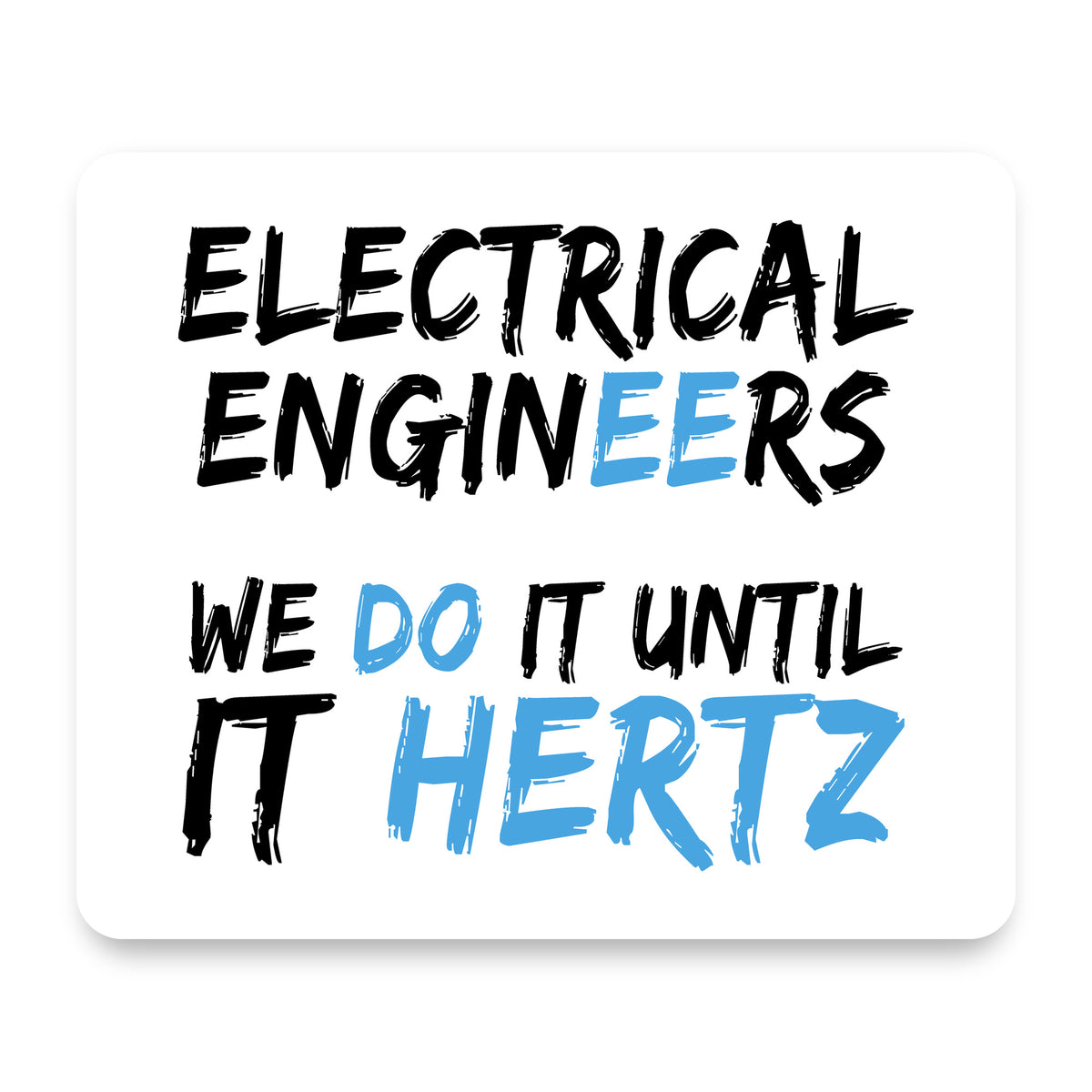 Electrical Engineers Do It Until It Hertz mouse pad, front view