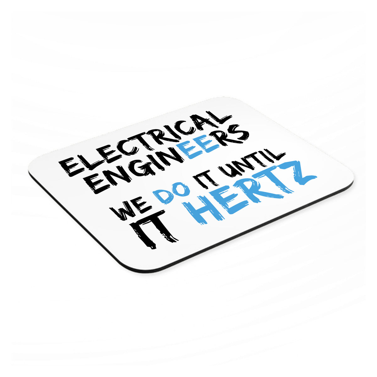 Electrical Engineers Do It Until It Hertz mouse pad, angled view showing the 1/4 inch thick base
