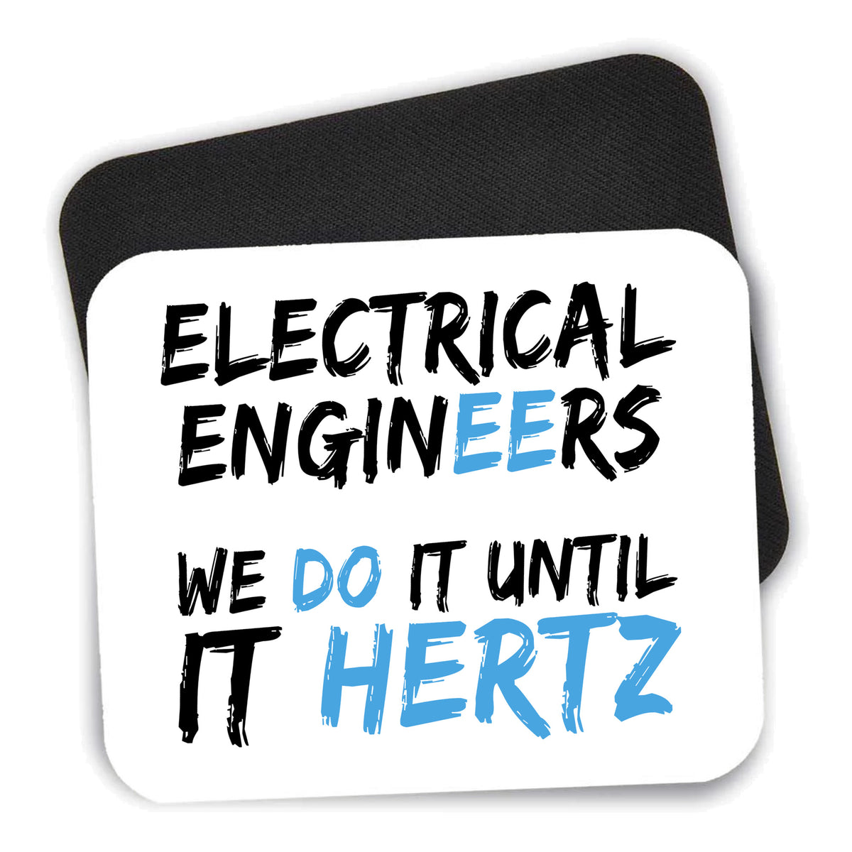 Electrical Engineers Do It Until It Hertz mouse pad shown with its black non-slip rubber underside