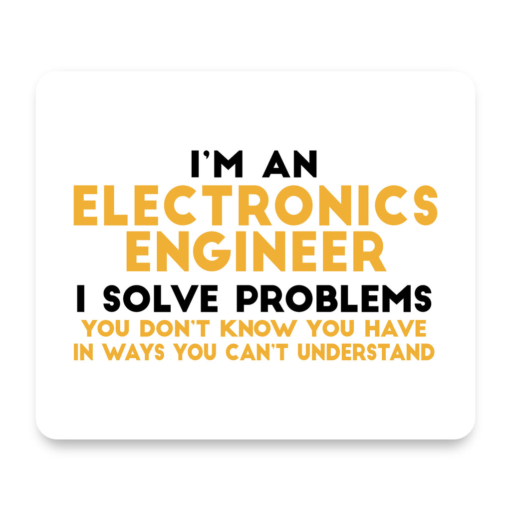 I'm an Electronics Engineer I Solve Problems mouse pad, front view