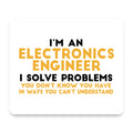 I'm an Electronics Engineer I Solve Problems mouse pad, front view