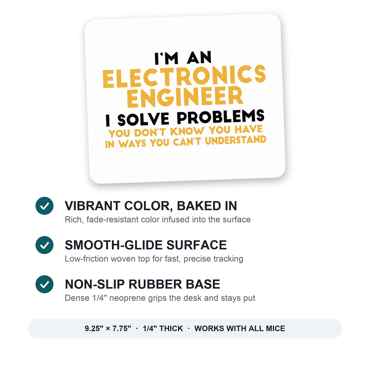 I'm an Electronics Engineer I Solve Problems mouse pad: vibrant color, smooth-glide surface, non-slip rubber base, 9.25 x 7.75 inches
