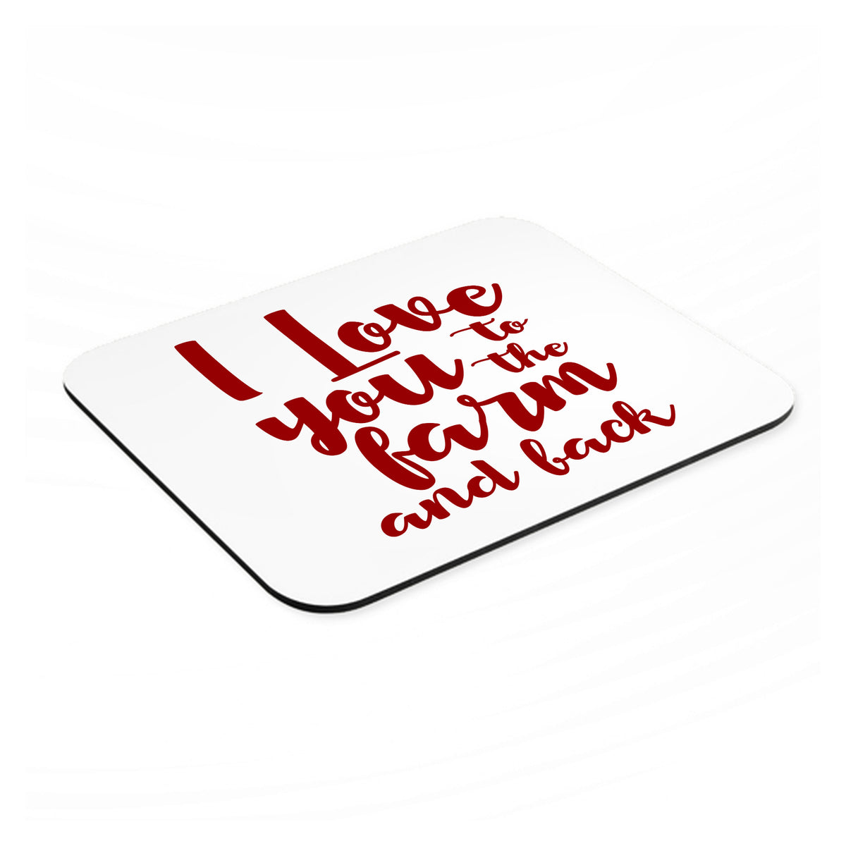 I Love You To The Farm And Back mouse pad, angled view showing the 1/4 inch thick base