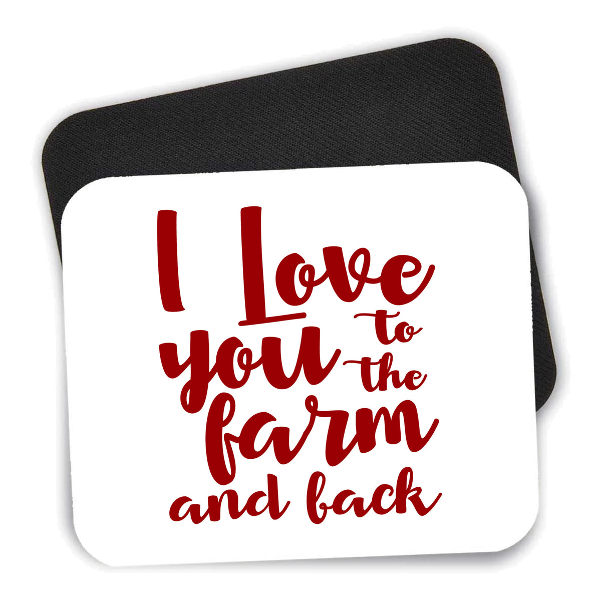 I Love You To The Farm And Back mouse pad shown with its black non-slip rubber underside