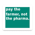 Pay the Farmer, Not the Pharma. mouse pad, front view