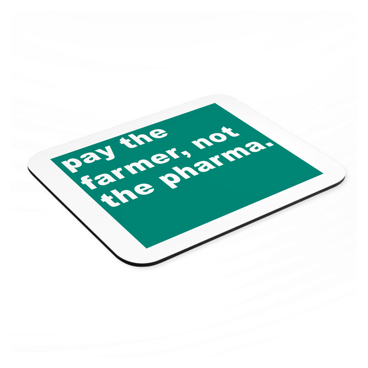 Pay the Farmer, Not the Pharma. mouse pad, angled view showing the 1/4 inch thick base