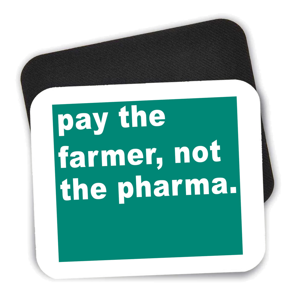 Pay the Farmer, Not the Pharma. mouse pad shown with its black non-slip rubber underside