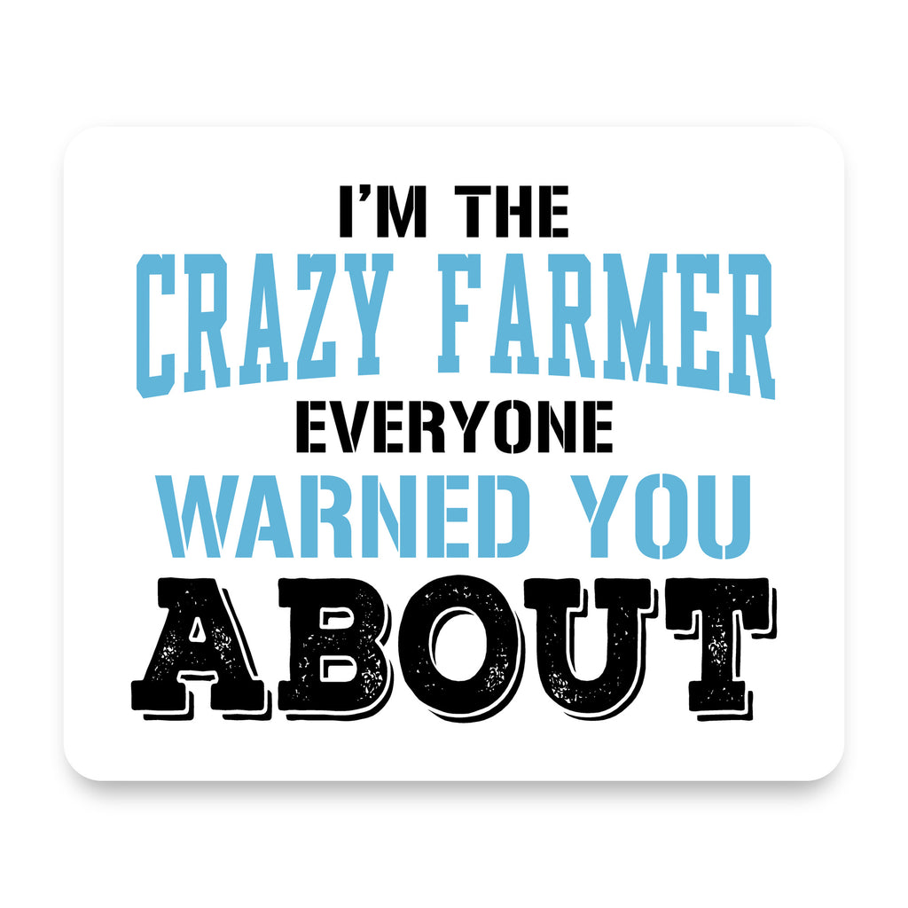 I'm The Crazy Famer Warned You About mouse pad, front view