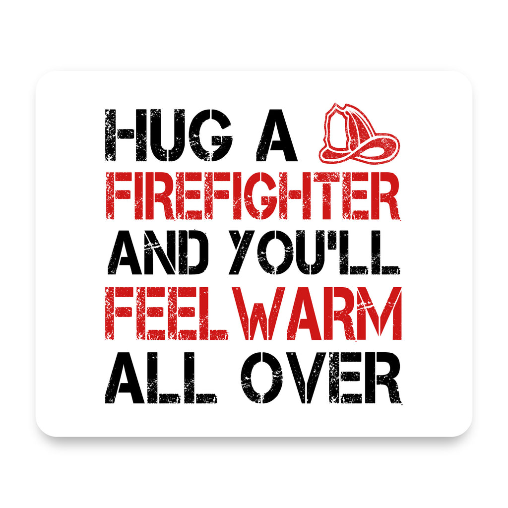 Hug a Firefighter You'll Feel Warm All Over mouse pad, front view