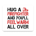 Hug a Firefighter You'll Feel Warm All Over mouse pad, front view