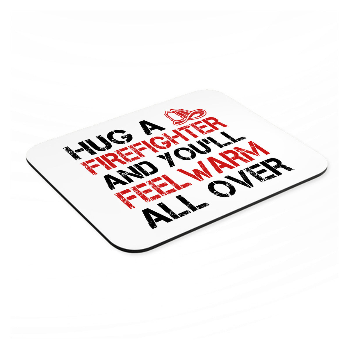 Hug a Firefighter You'll Feel Warm All Over mouse pad, angled view showing the 1/4 inch thick base