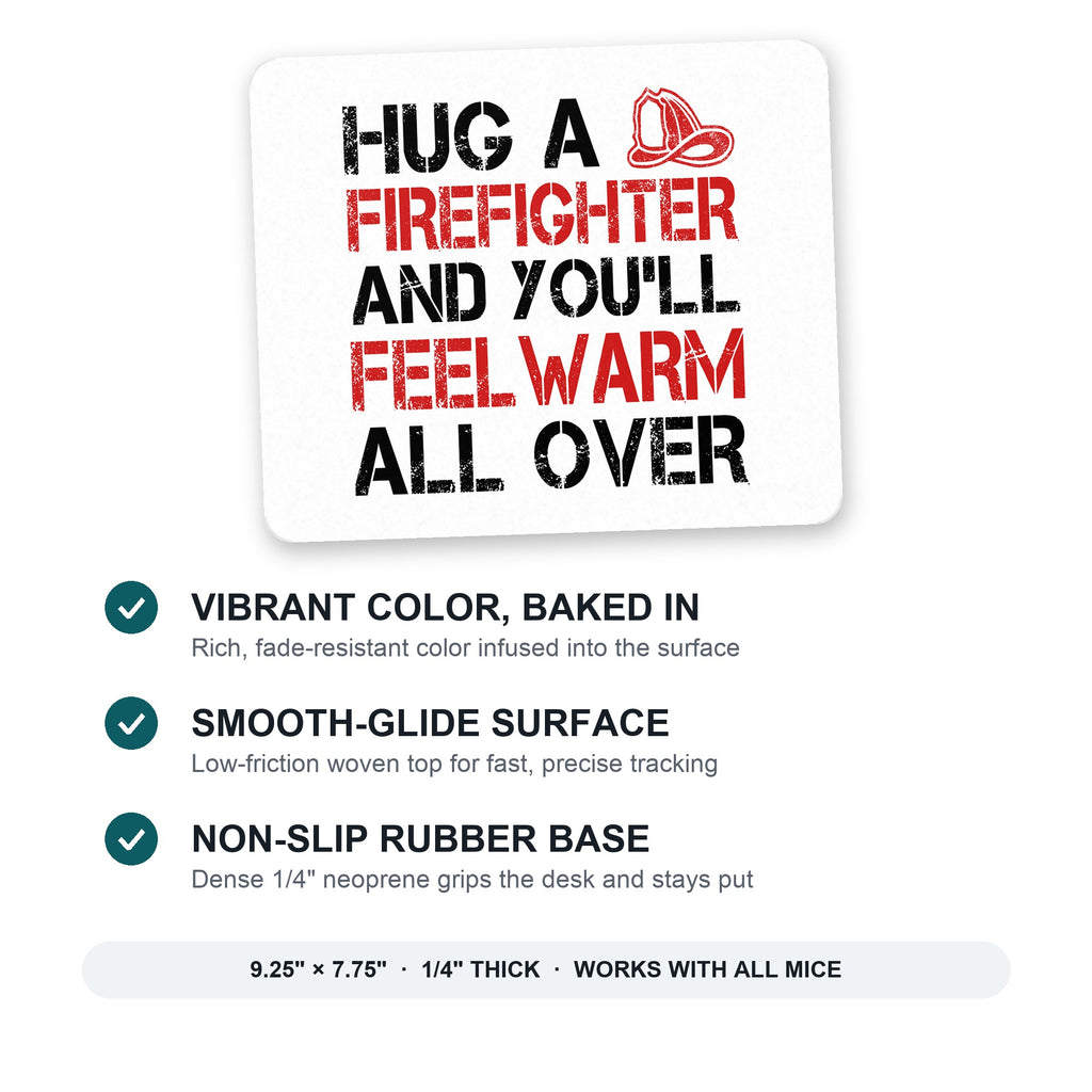 Hug a Firefighter You'll Feel Warm All Over mouse pad: vibrant color, smooth-glide surface, non-slip rubber base, 9.25 x 7.75 inches