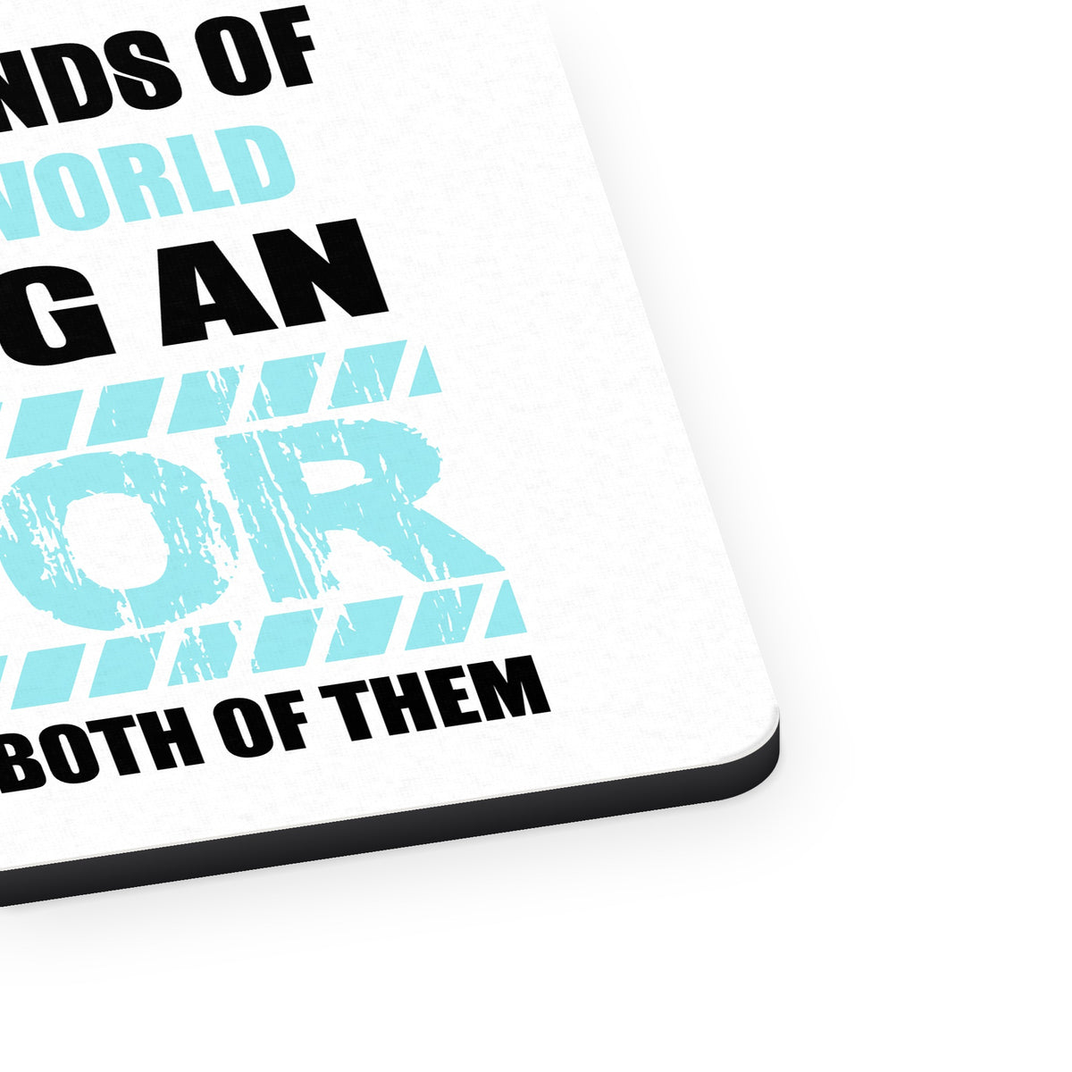 Two Kinds of People - Being An Actor is Better mouse pad, close-up of the fabric surface and rubber edge