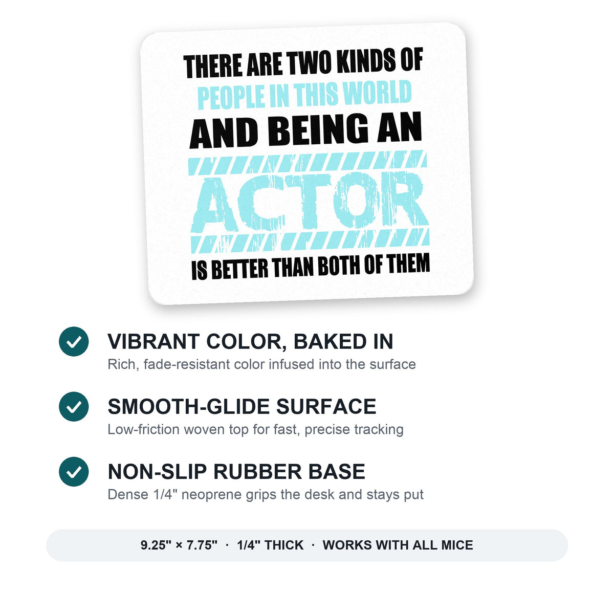 Two Kinds of People - Being An Actor is Better mouse pad: vibrant color, smooth-glide surface, non-slip rubber base, 9.25 x 7.75 inches