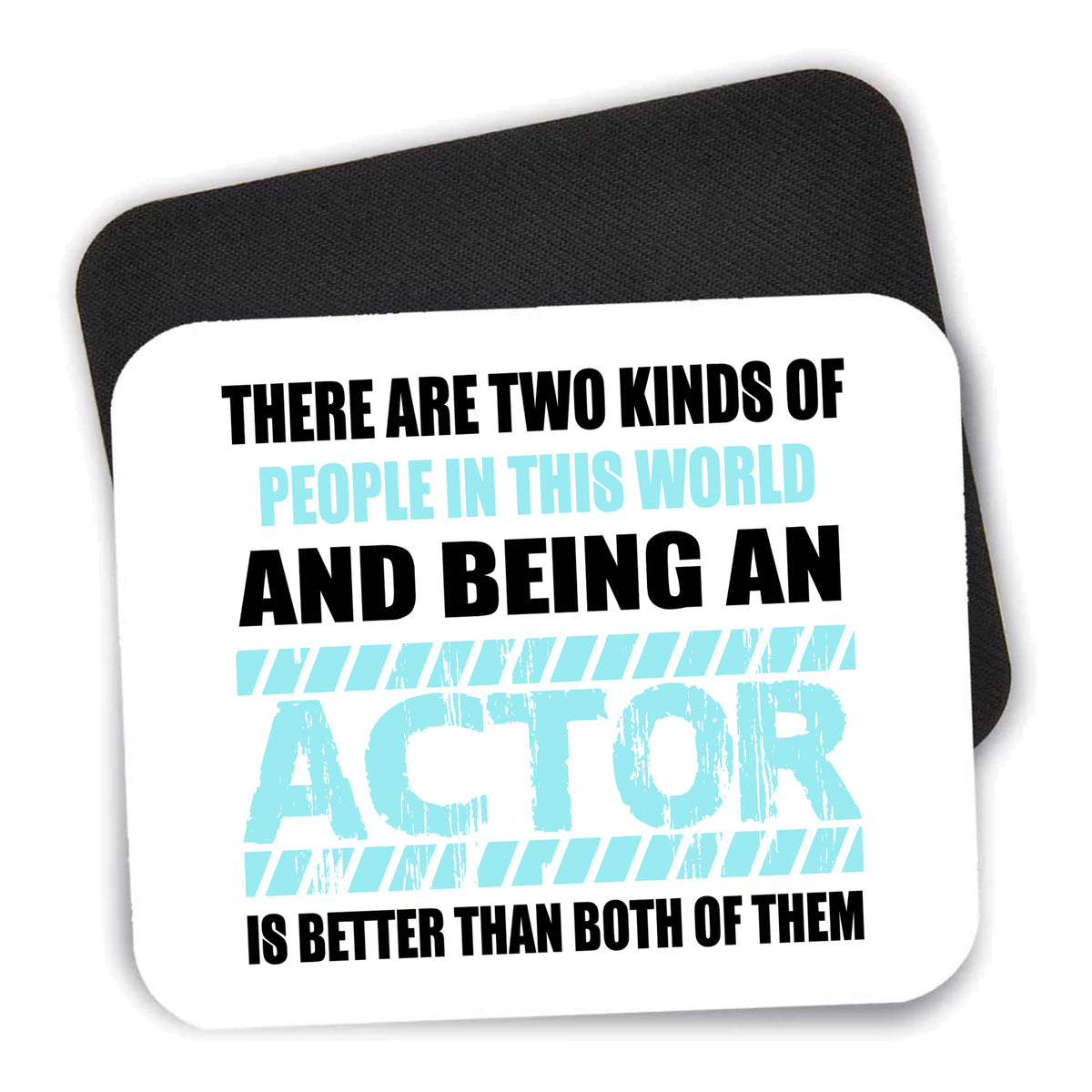 Two Kinds of People - Being An Actor is Better mouse pad shown with its black non-slip rubber underside