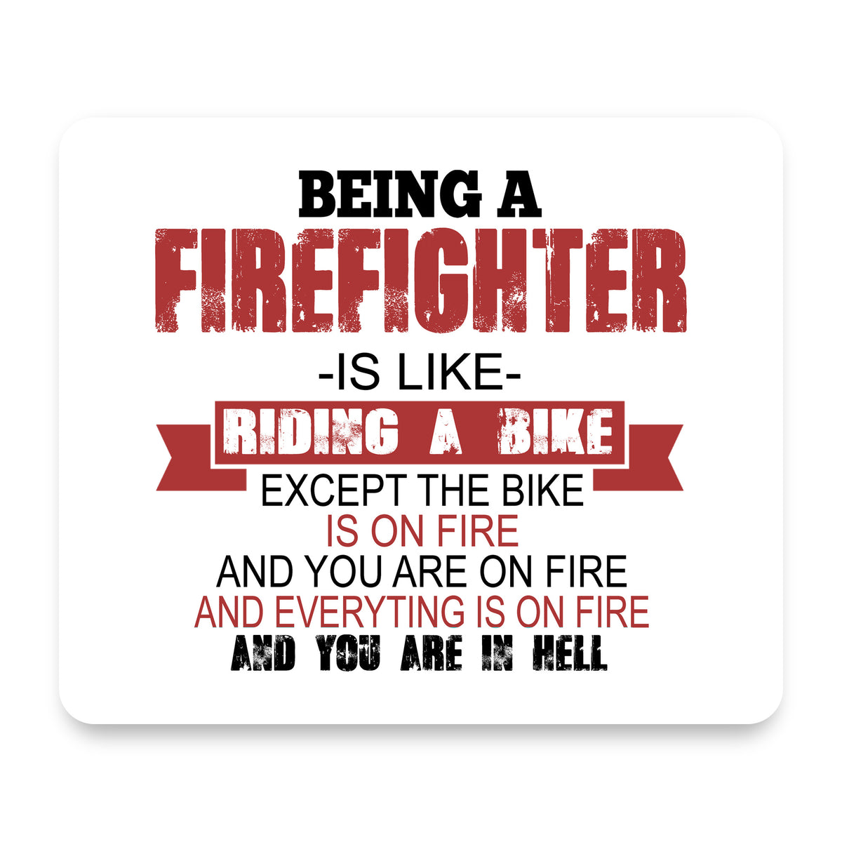Being a Firefighter is Like Riding A Bike On Fire mouse pad, front view