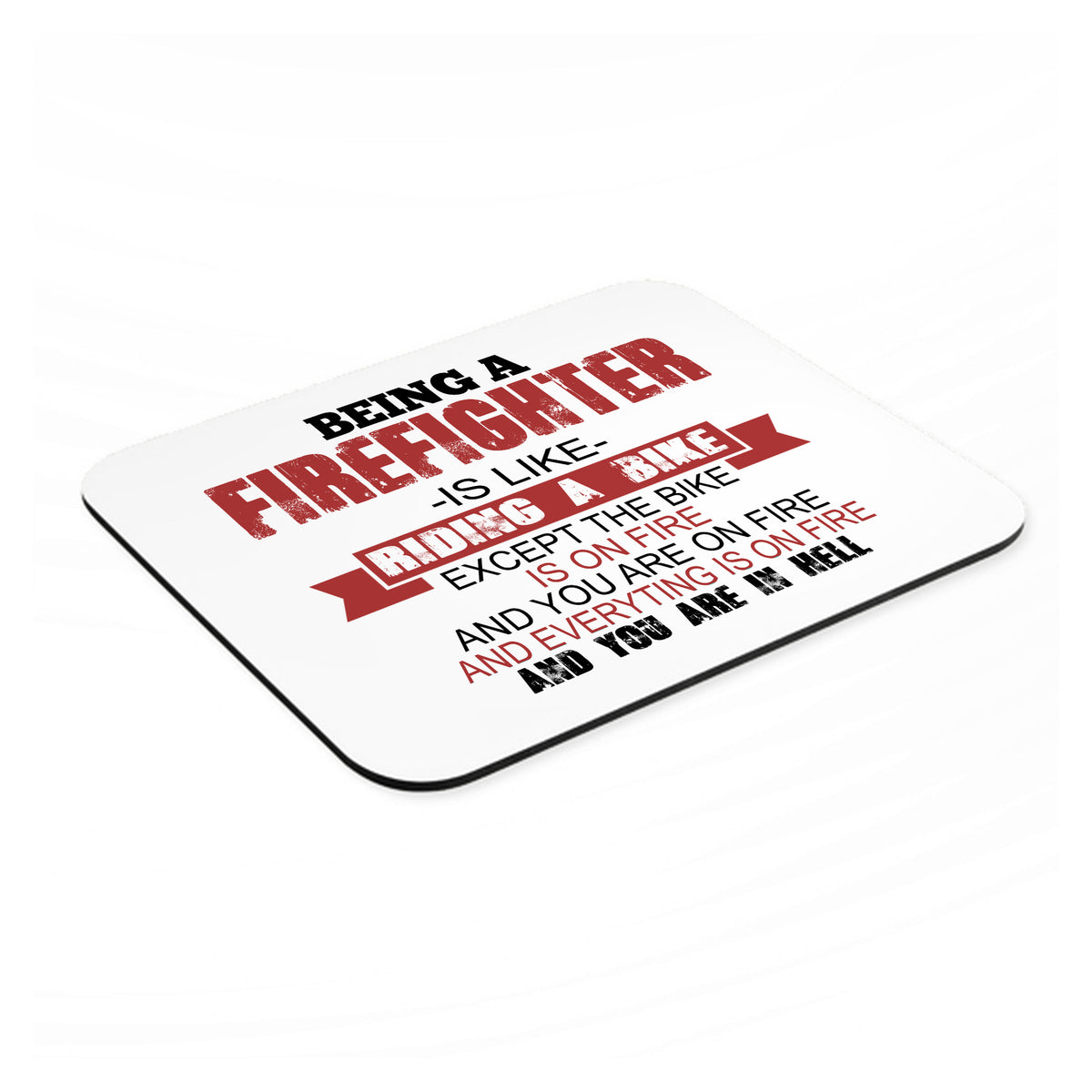 Being a Firefighter is Like Riding A Bike On Fire mouse pad, angled view showing the 1/4 inch thick base
