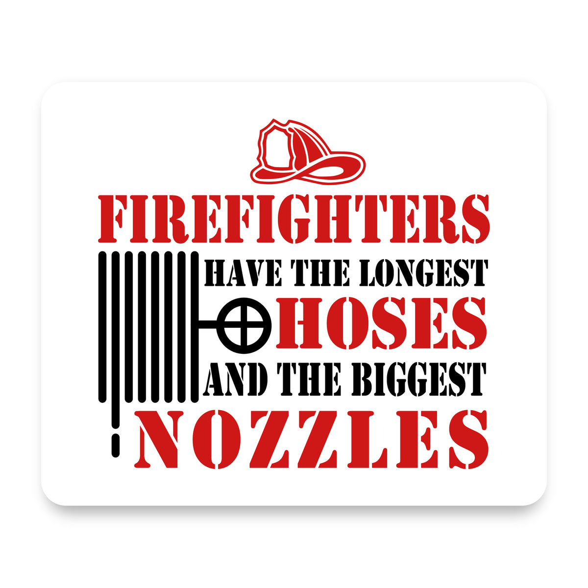 Firefights Have Longest Hoses and Biggest Nozzles mouse pad, front view