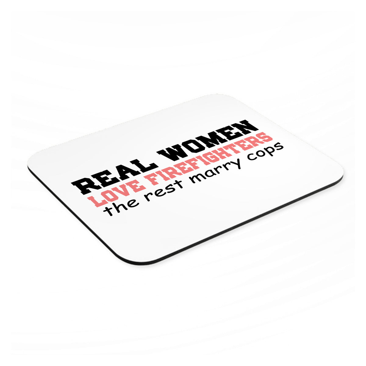 Real Women Love Firefighters Not Cops mouse pad, angled view showing the 1/4 inch thick base