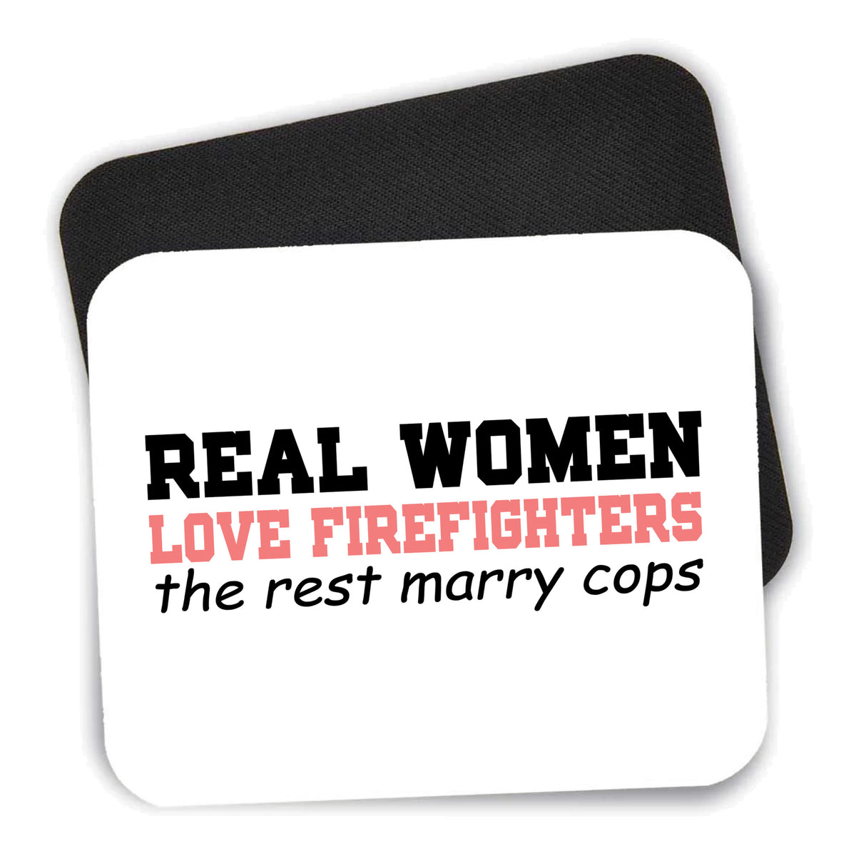 Real Women Love Firefighters Not Cops mouse pad shown with its black non-slip rubber underside