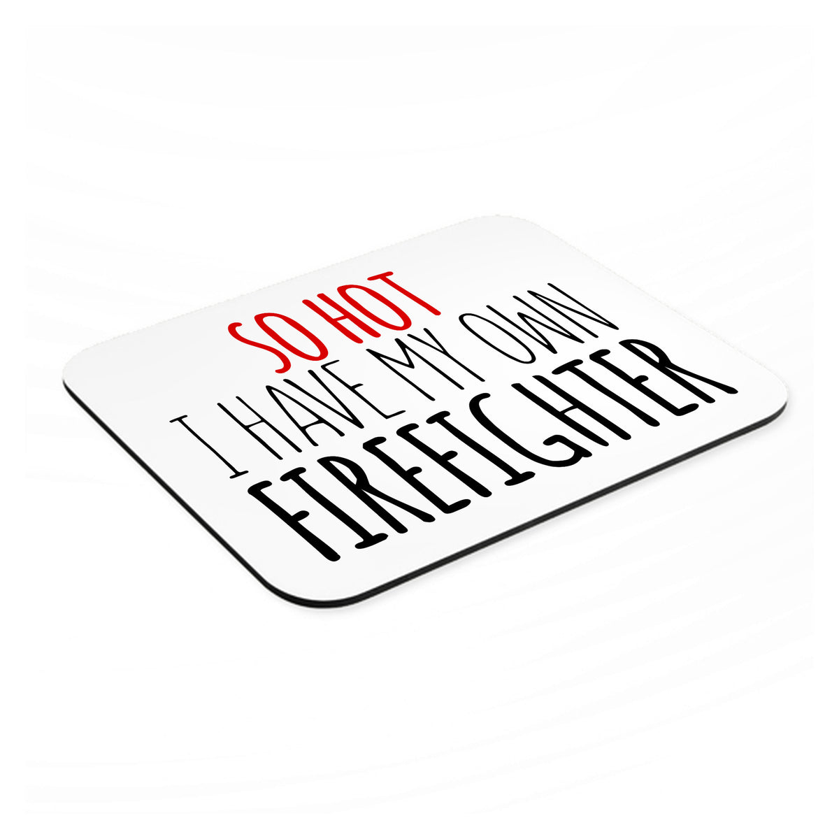 So Hot I Have My Own Firefighter mouse pad, angled view showing the 1/4 inch thick base