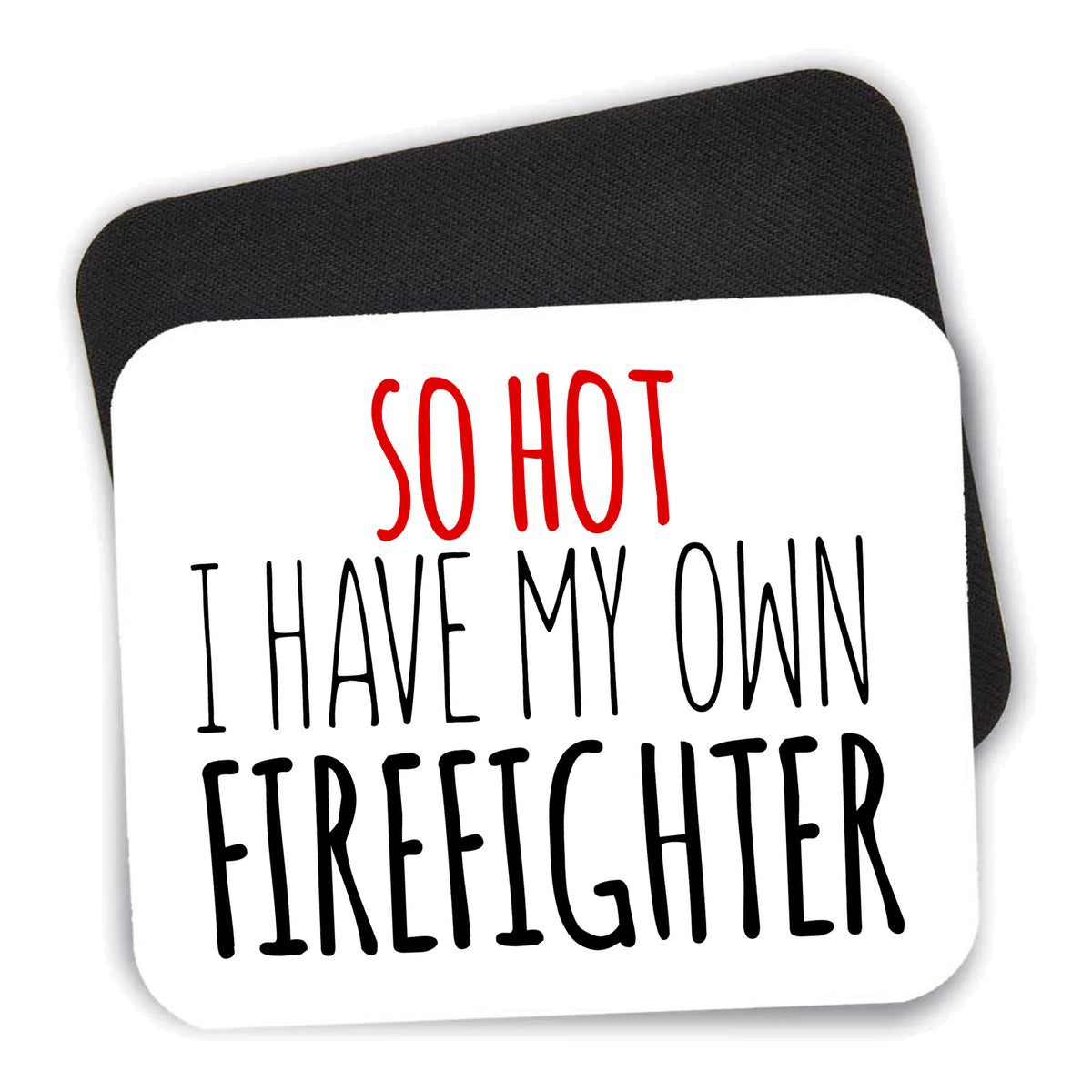 So Hot I Have My Own Firefighter mouse pad shown with its black non-slip rubber underside