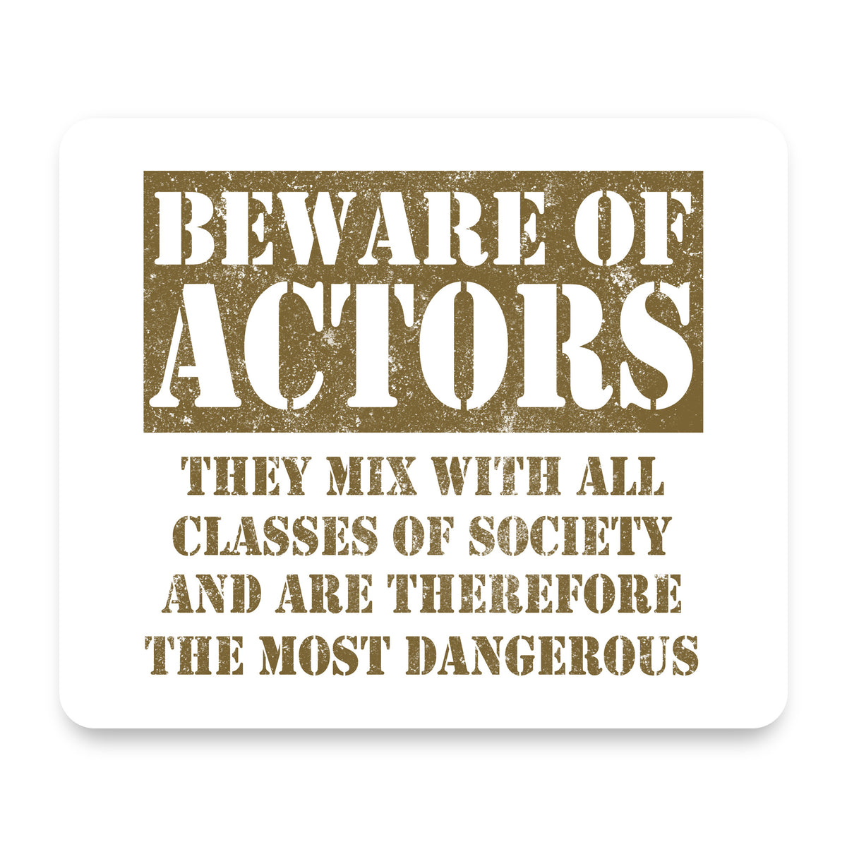 Beware of Actors - They Mix with All Classes mouse pad, front view