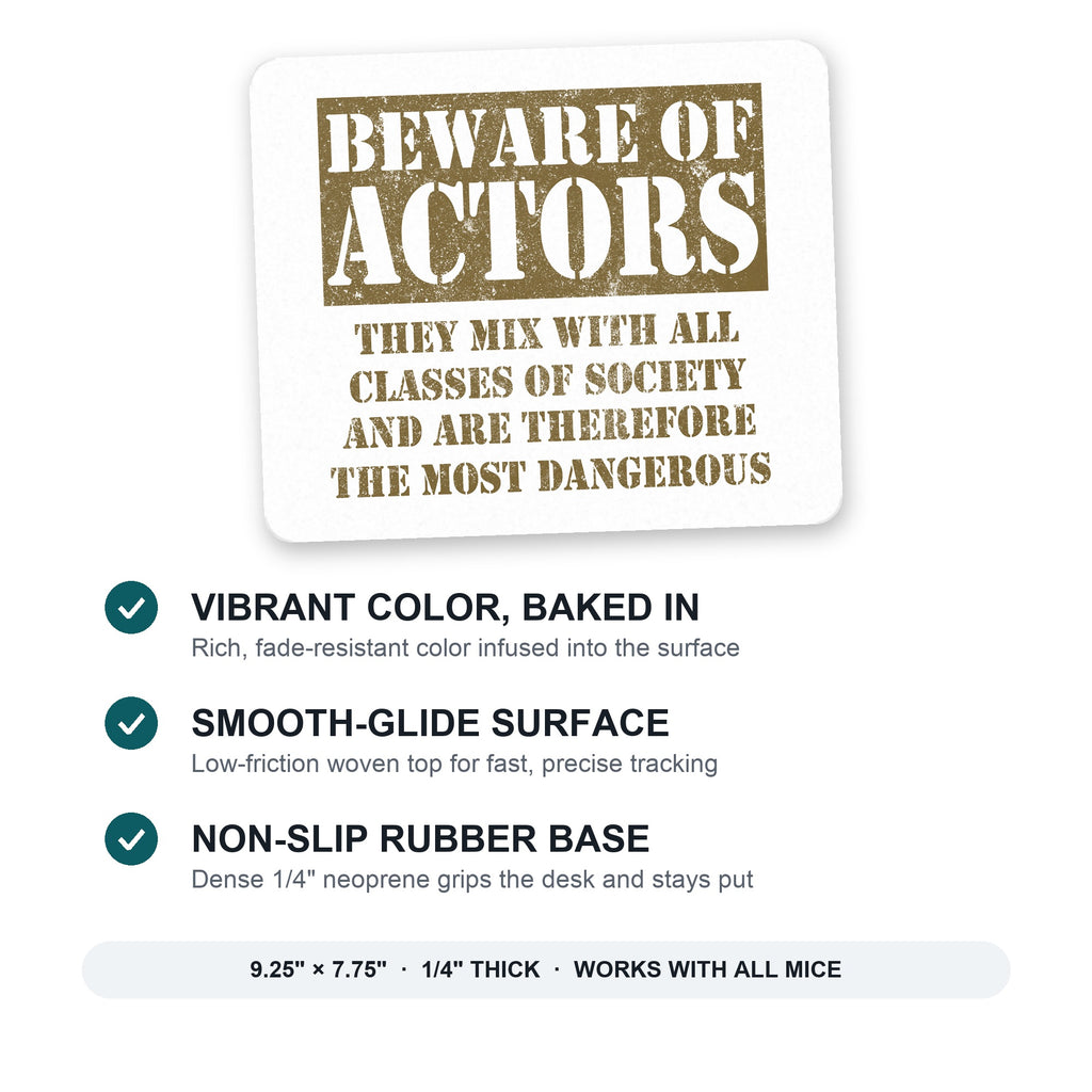 Beware of Actors - They Mix with All Classes mouse pad: vibrant color, smooth-glide surface, non-slip rubber base, 9.25 x 7.75 inches