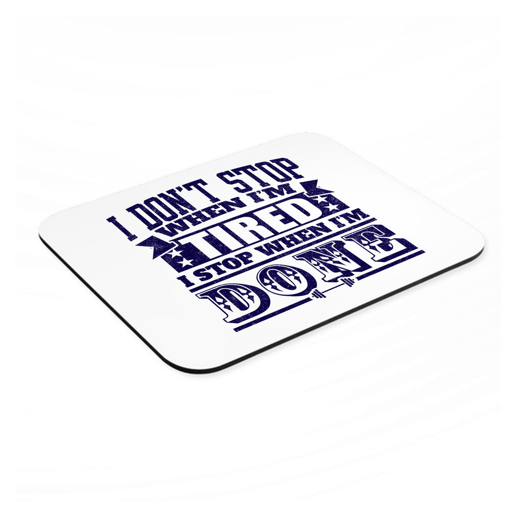 I Don't Stop When I'm Tired When I'm Done mouse pad, angled view showing the 1/4 inch thick base