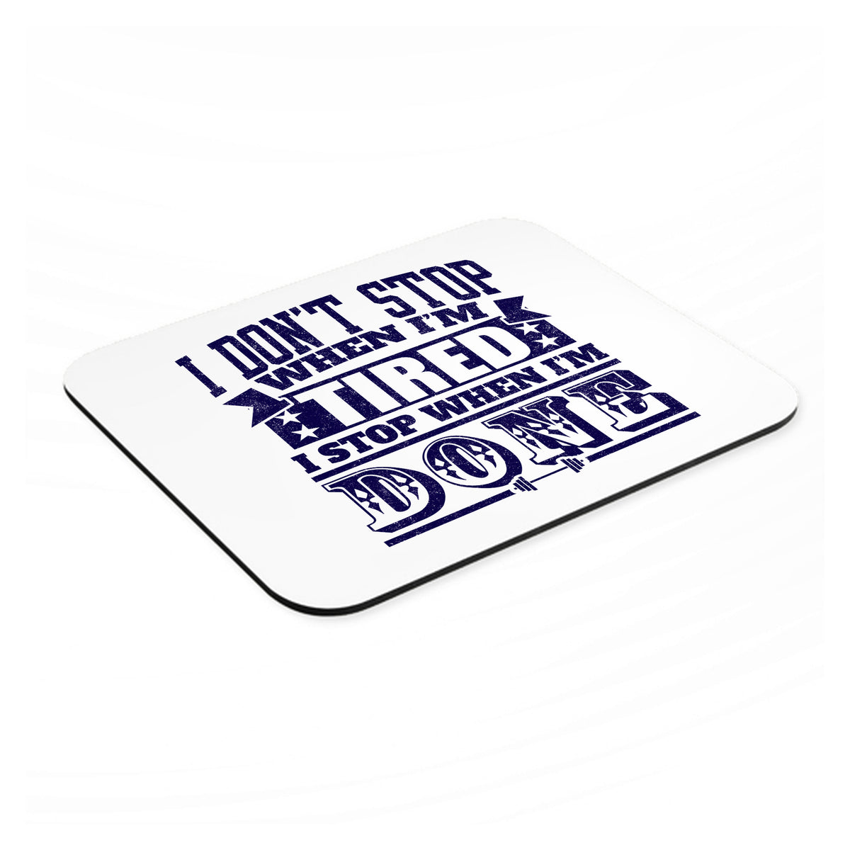 I Don't Stop When I'm Tired When I'm Done mouse pad, angled view showing the 1/4 inch thick base