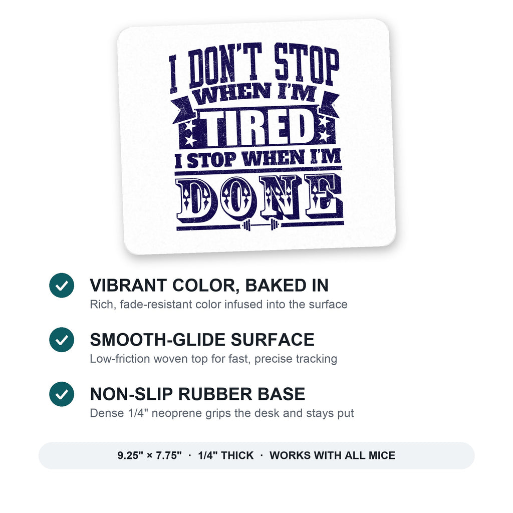 I Don't Stop When I'm Tired When I'm Done mouse pad: vibrant color, smooth-glide surface, non-slip rubber base, 9.25 x 7.75 inches