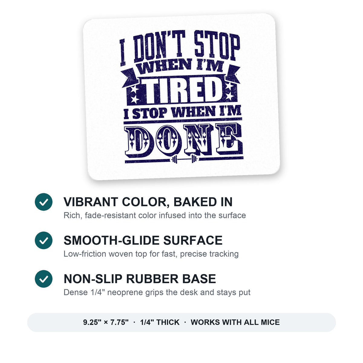 I Don't Stop When I'm Tired When I'm Done mouse pad: vibrant color, smooth-glide surface, non-slip rubber base, 9.25 x 7.75 inches